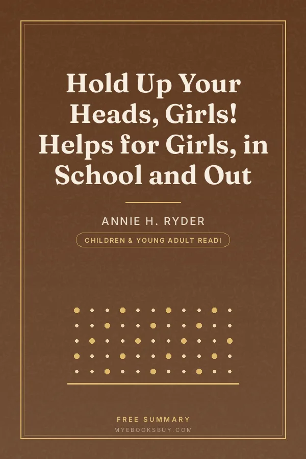 Cover of Hold Up Your Heads, Girls! Helps for Girls, in School and Out
