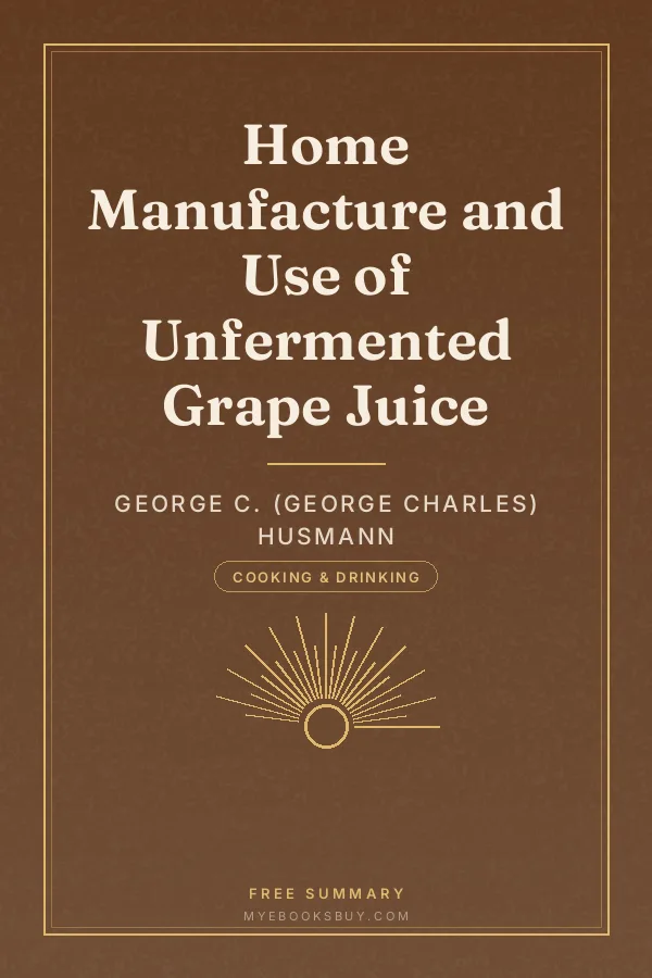 Cover of Home Manufacture and Use of Unfermented Grape Juice