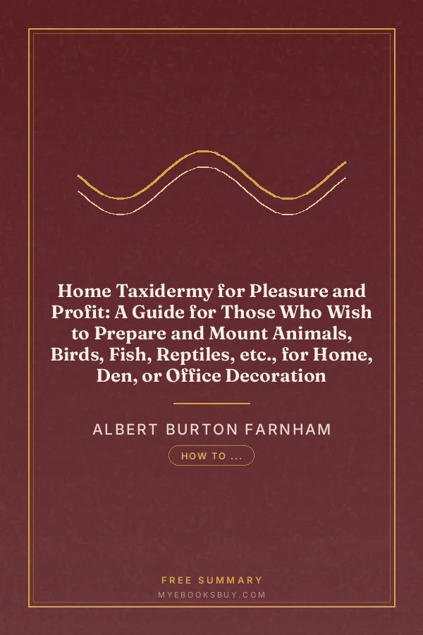 Cover of Home Taxidermy for Pleasure and Profit: A Guide for Those Who Wish to Prepare and Mount Animals, Birds, Fish, Reptiles, etc., for Home, Den, or Office Decoration