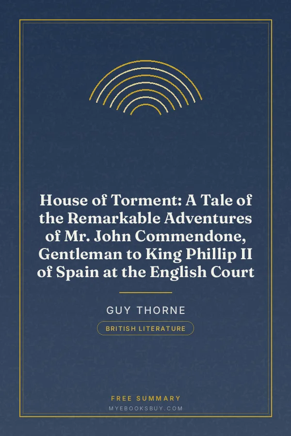 Cover of House of Torment: A Tale of the Remarkable Adventures of Mr. John Commendone, Gentleman to King Phillip II of Spain at the English Court
