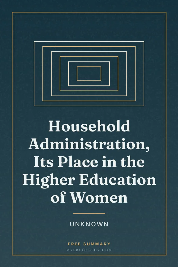 Cover of Household Administration, Its Place in the Higher Education of Women