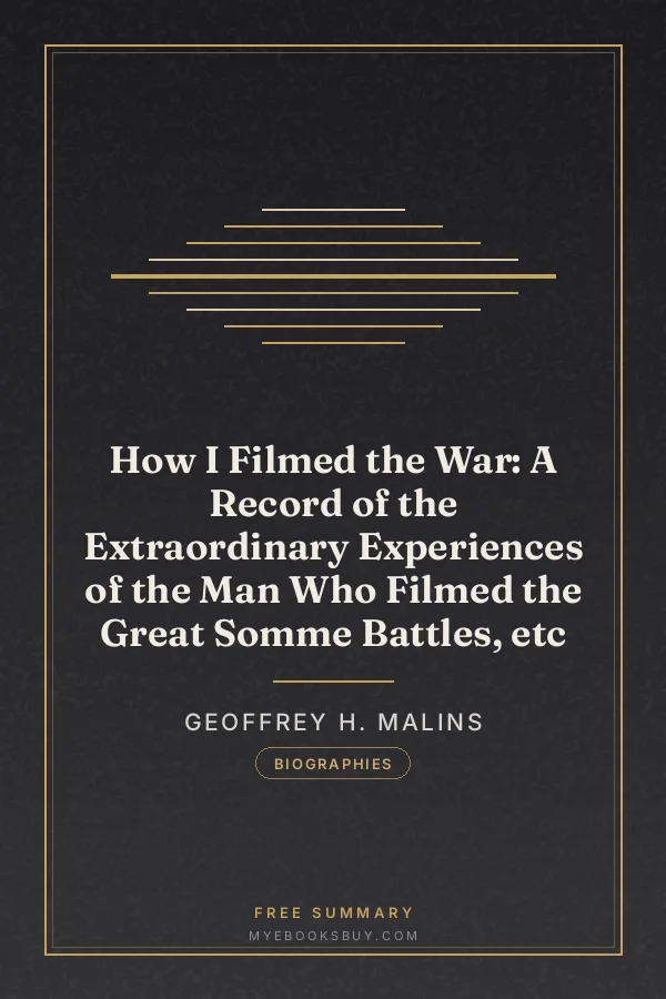 Cover of How I Filmed the War: A Record of the Extraordinary Experiences of the Man Who Filmed the Great Somme Battles, etc