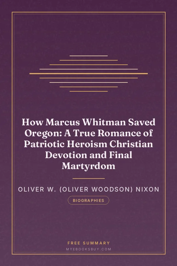 Cover of How Marcus Whitman Saved Oregon: A True Romance of Patriotic Heroism Christian Devotion and Final Martyrdom