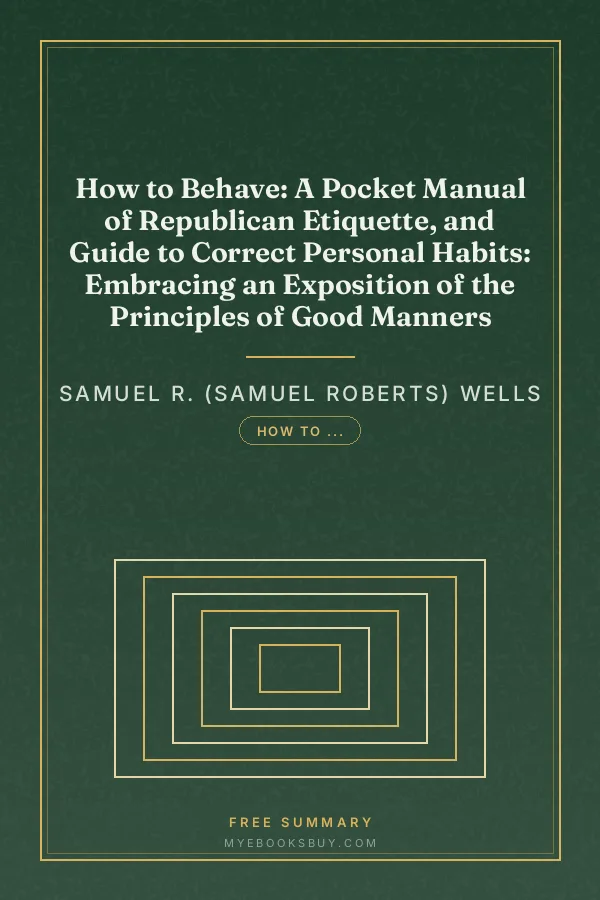 Cover of How to Behave: A Pocket Manual of Republican Etiquette, and Guide to Correct Personal Habits: Embracing an Exposition of the Principles of Good Manners