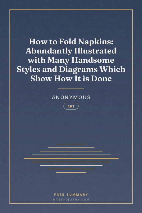 Cover of How to Fold Napkins: Abundantly Illustrated with Many Handsome Styles and Diagrams Which Show How It is Done