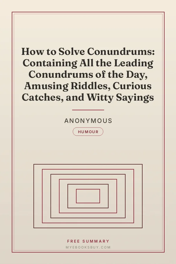 Cover of How to Solve Conundrums: Containing All the Leading Conundrums of the Day, Amusing Riddles, Curious Catches, and Witty Sayings