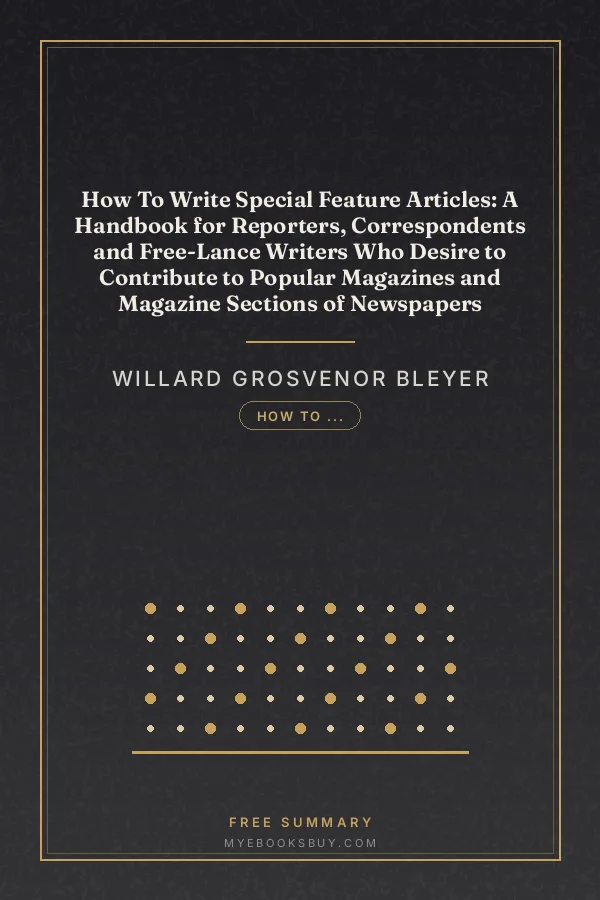 Cover of How To Write Special Feature Articles: A Handbook for Reporters, Correspondents and Free-Lance Writers Who Desire to Contribute to Popular Magazines and Magazine Sections of Newspapers