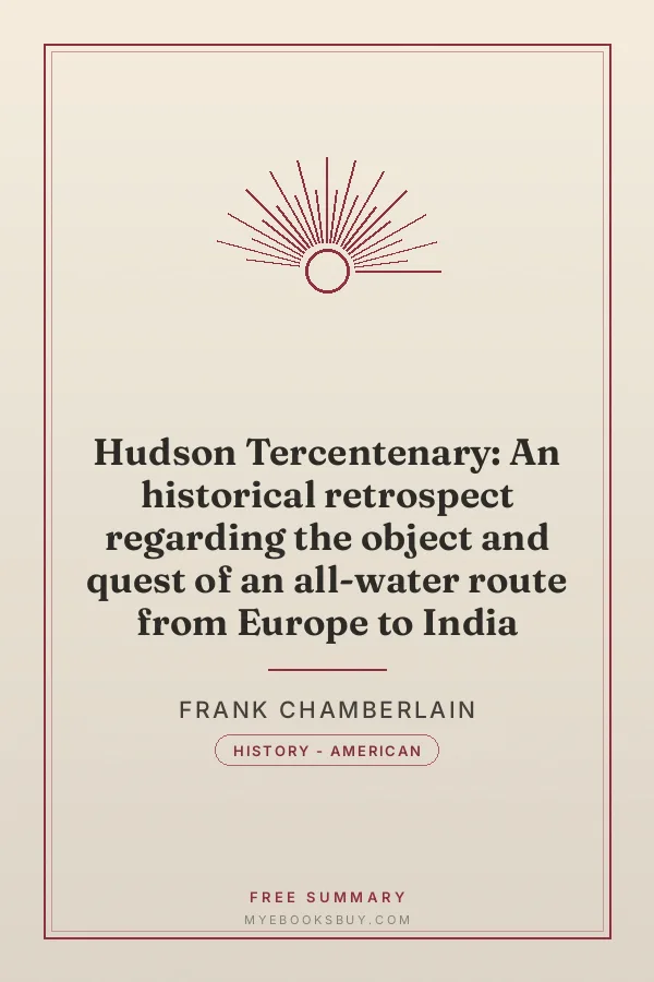 Cover of Hudson Tercentenary: An historical retrospect regarding the object and quest of an all-water route from Europe to India