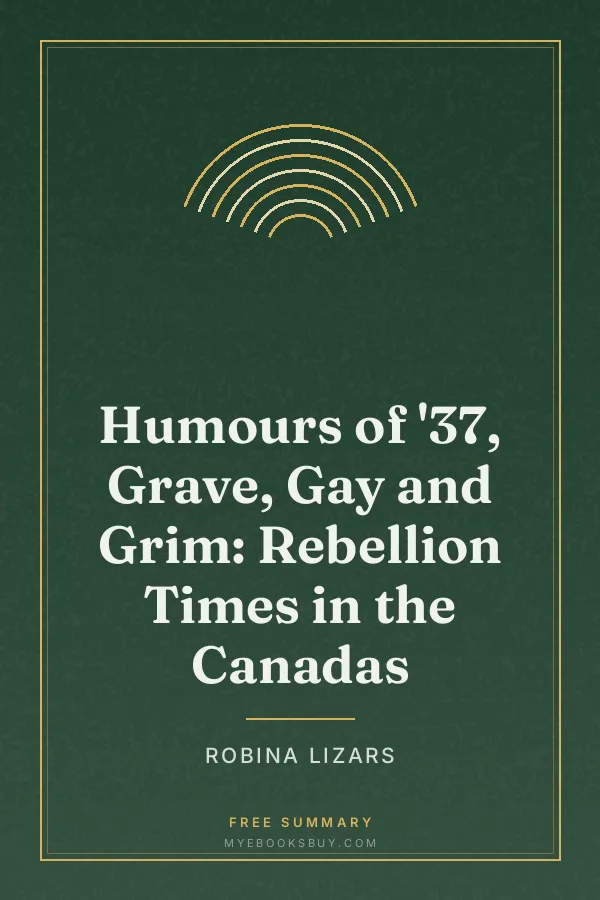 Cover of Humours of '37, Grave, Gay and Grim: Rebellion Times in the Canadas