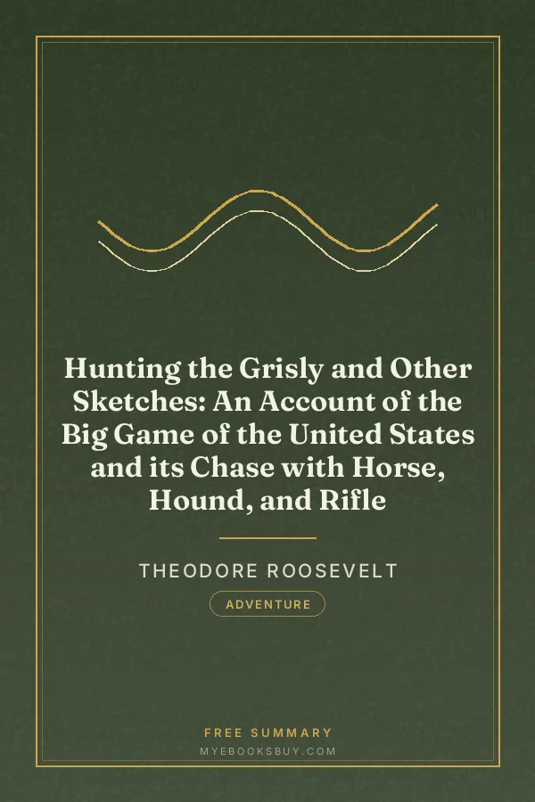 Cover of Hunting the Grisly and Other Sketches: An Account of the Big Game of the United States and its Chase with Horse, Hound, and Rifle
