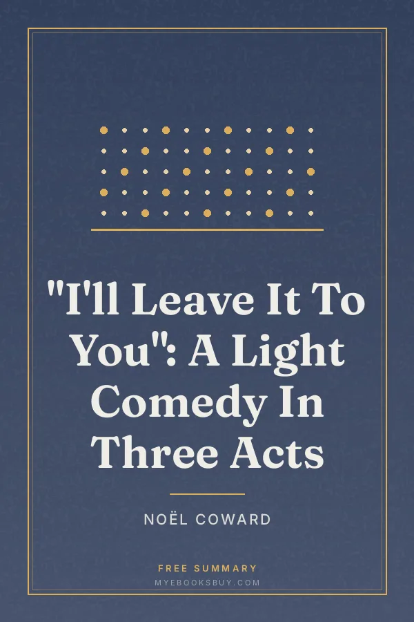 Cover of "I'll Leave It To You": A Light Comedy In Three Acts