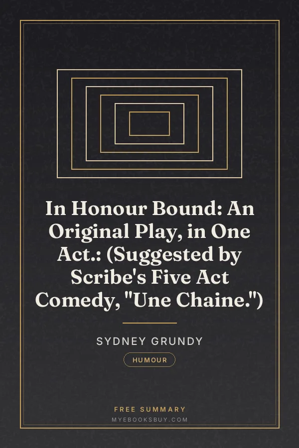 Cover of In Honour Bound: An Original Play, in One Act.: (Suggested by Scribe's Five Act Comedy, "Une Chaine.")