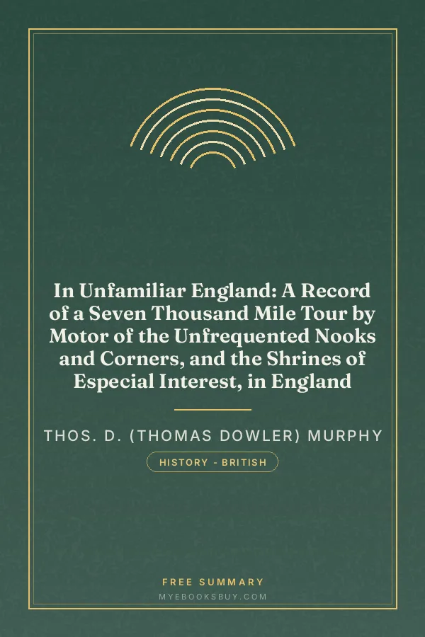 Cover of In Unfamiliar England: A Record of a Seven Thousand Mile Tour by Motor of the Unfrequented Nooks and Corners, and the Shrines of Especial Interest, in England
