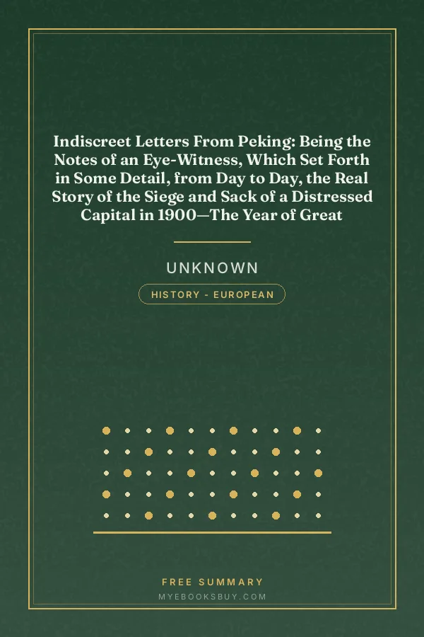 Cover of Indiscreet Letters From Peking: Being the Notes of an Eye-Witness, Which Set Forth in Some Detail, from Day to Day, the Real Story of the Siege and Sack of a Distressed Capital in 1900—The Year of Great Tribulation