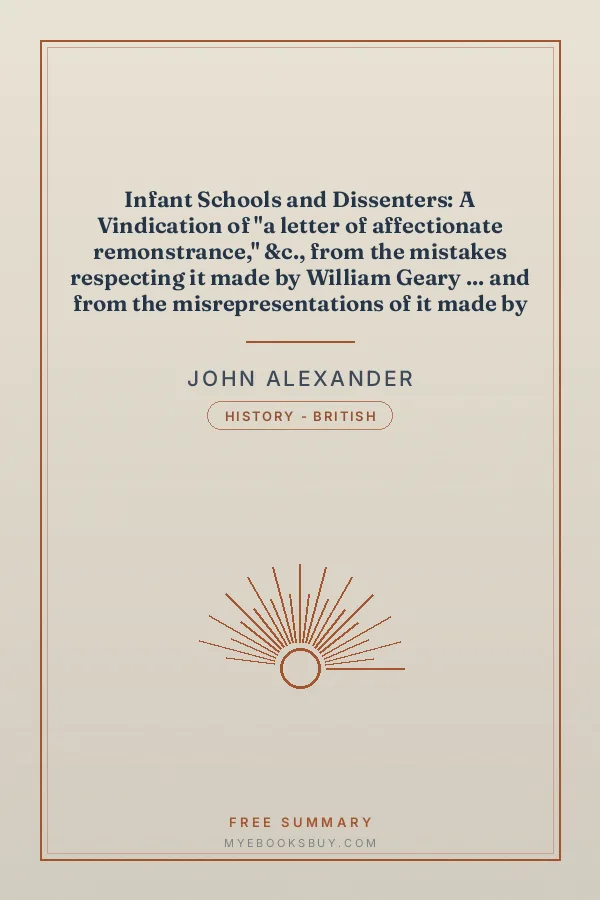 Cover of Infant Schools and Dissenters: A Vindication of "a letter of affectionate remonstrance," &c., from the mistakes respecting it made by William Geary ... and from the misrepresentations of it made by ... John Perowne ... in their respective pamphlets