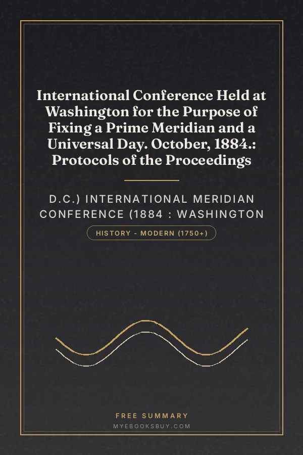 Cover of International Conference Held at Washington for the Purpose of Fixing a Prime Meridian and a Universal Day. October, 1884.: Protocols of the Proceedings