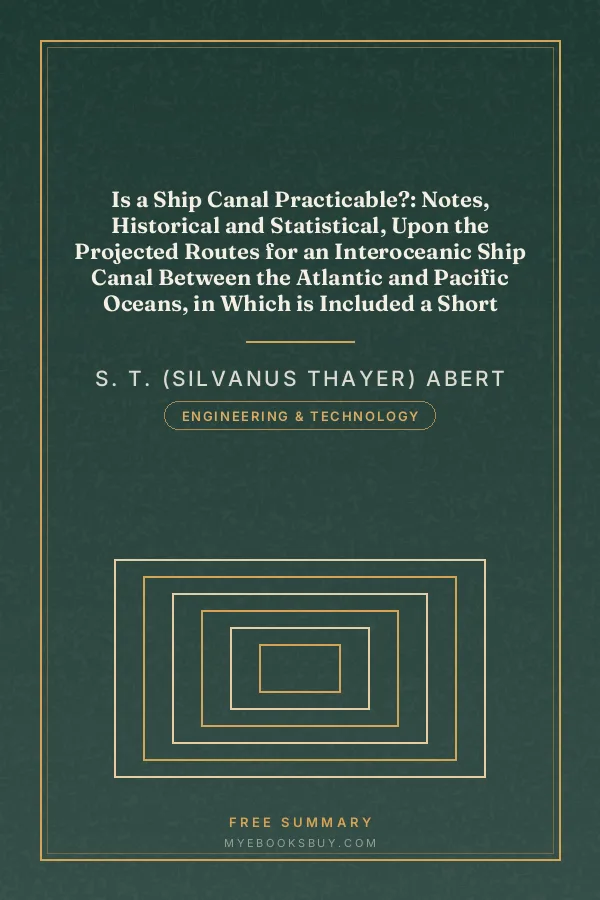 Cover of Is a Ship Canal Practicable?: Notes, Historical and Statistical, Upon the Projected Routes for an Interoceanic Ship Canal Between the Atlantic and Pacific Oceans, in Which is Included a Short Account of the Character and Influence of the Canal of Suez, and the Probable Effects Upon the Commerce of the World of the Two Canals, Regarded Either as Rivals, or as Parts of One System of Interoceanic Navigation