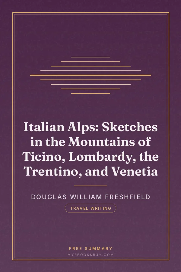 Cover of Italian Alps: Sketches in the Mountains of Ticino, Lombardy, the Trentino, and Venetia