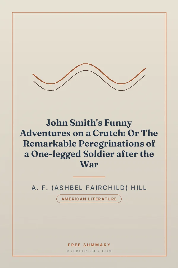 Cover of John Smith's Funny Adventures on a Crutch: Or The Remarkable Peregrinations of a One-legged Soldier after the War