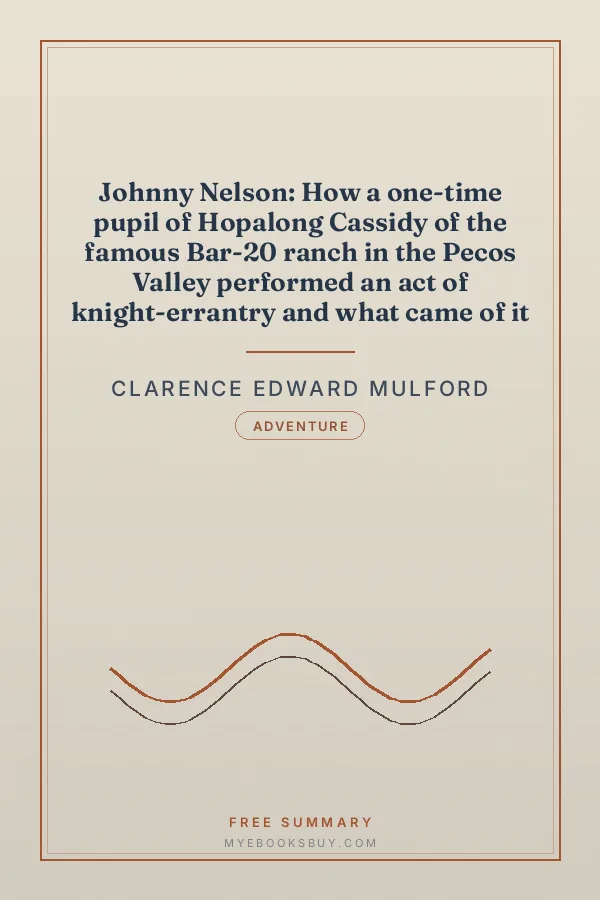 Cover of Johnny Nelson: How a one-time pupil of Hopalong Cassidy of the famous Bar-20 ranch in the Pecos Valley performed an act of knight-errantry and what came of it