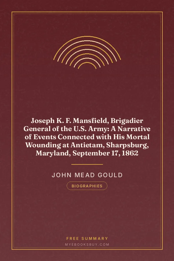 Cover of Joseph K. F. Mansfield, Brigadier General of the U.S. Army: A Narrative of Events Connected with His Mortal Wounding at Antietam, Sharpsburg, Maryland, September 17, 1862