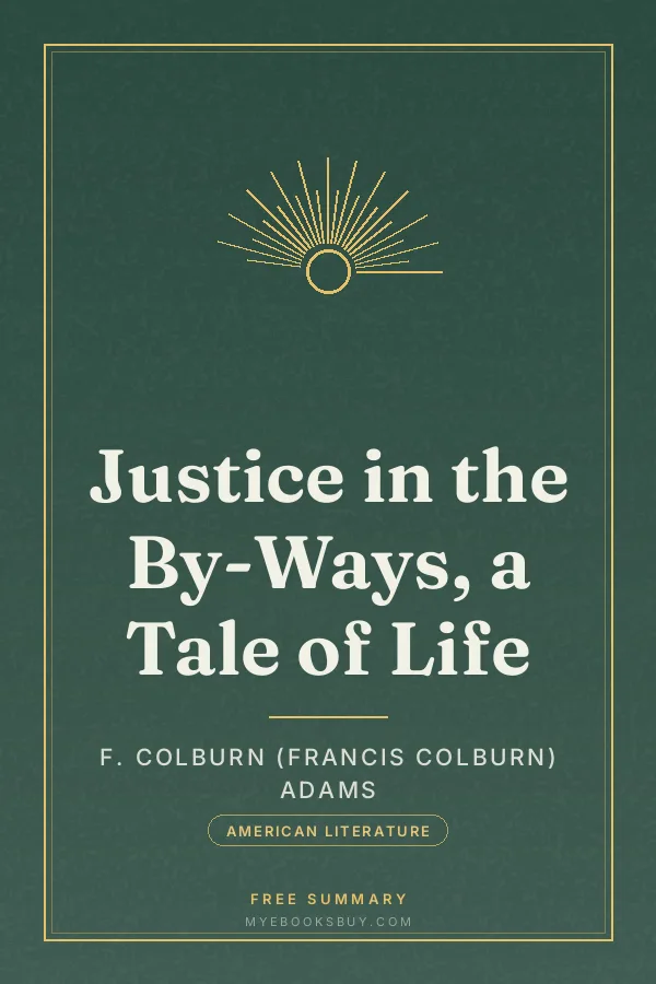 Cover of Justice in the By-Ways, a Tale of Life