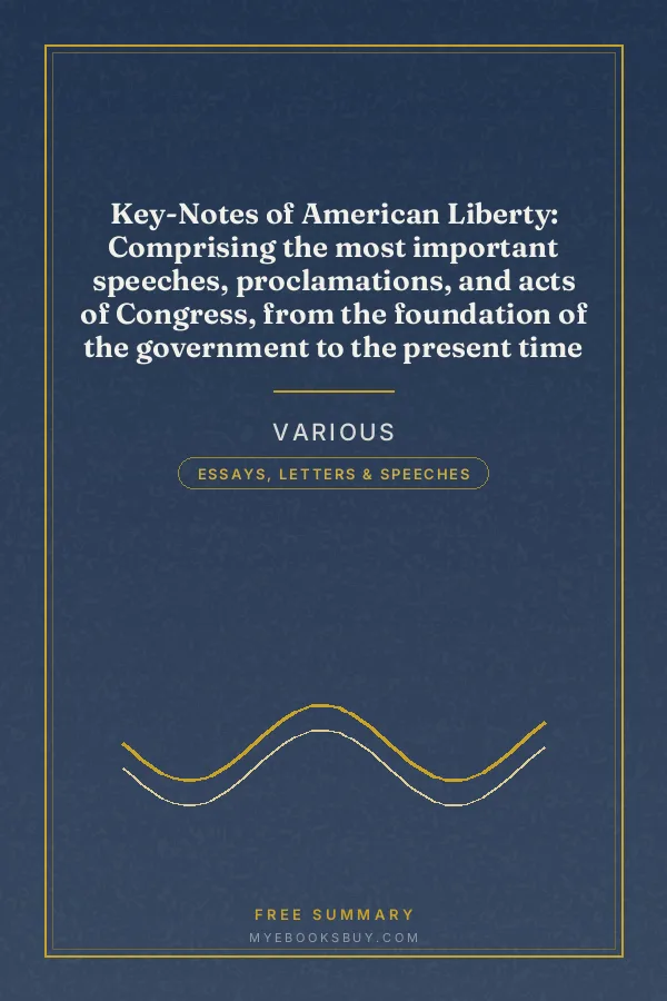 Cover of Key-Notes of American Liberty: Comprising the most important speeches, proclamations, and acts of Congress, from the foundation of the government to the present time