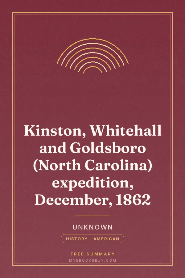Cover of Kinston, Whitehall and Goldsboro (North Carolina) expedition, December, 1862