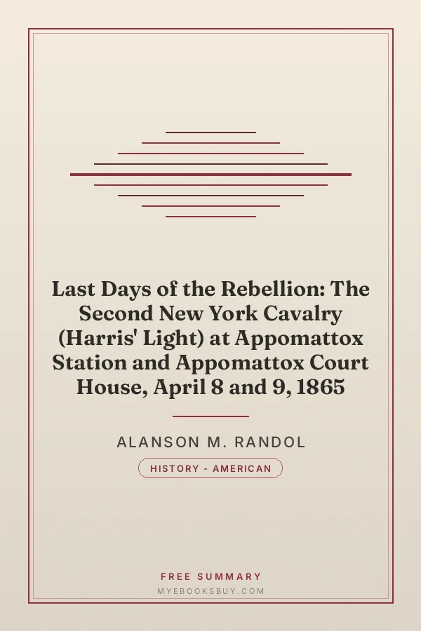 Cover of Last Days of the Rebellion: The Second New York Cavalry (Harris' Light) at Appomattox Station and Appomattox Court House, April 8 and 9, 1865