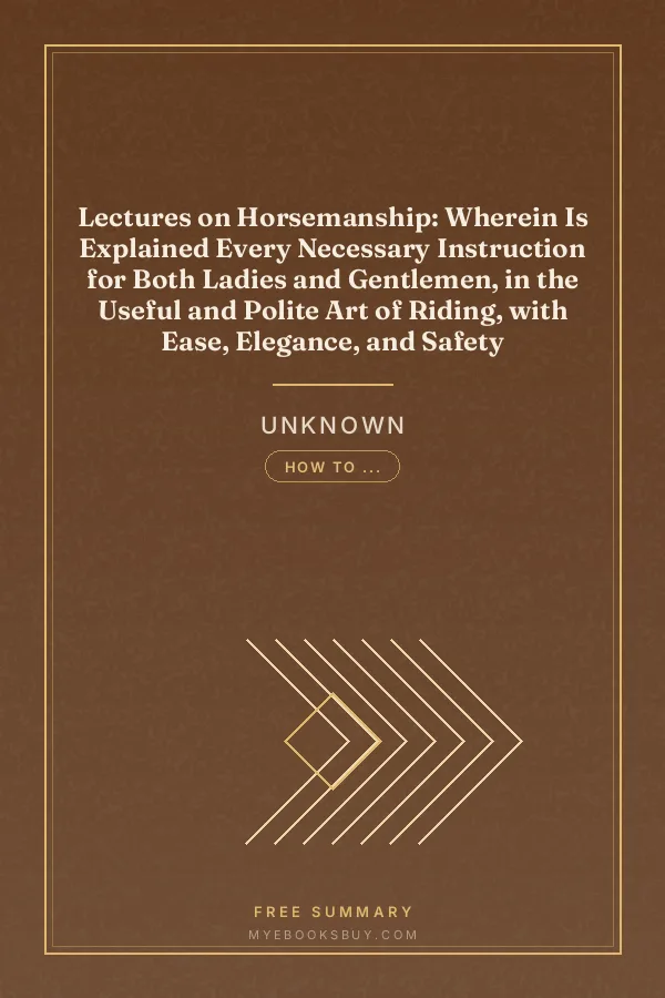 Cover of Lectures on Horsemanship: Wherein Is Explained Every Necessary Instruction for Both Ladies and Gentlemen, in the Useful and Polite Art of Riding, with Ease, Elegance, and Safety