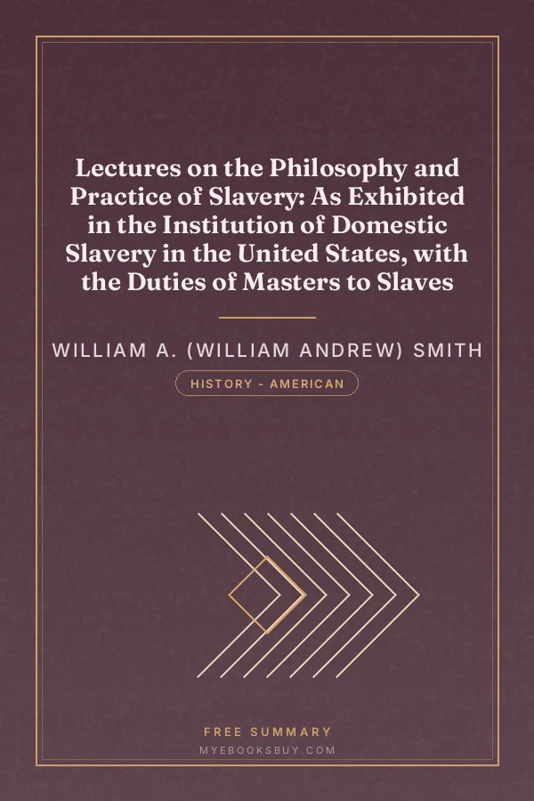 Cover of Lectures on the Philosophy and Practice of Slavery: As Exhibited in the Institution of Domestic Slavery in the United States, with the Duties of Masters to Slaves