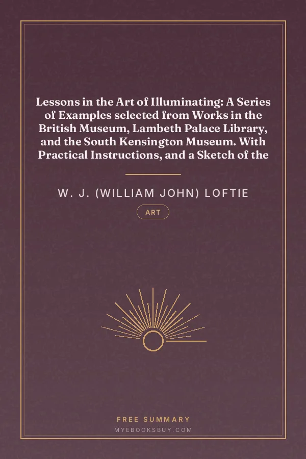 Cover of Lessons in the Art of Illuminating: A Series of Examples selected from Works in the British Museum, Lambeth Palace Library, and the South Kensington Museum. With Practical Instructions, and a Sketch of the History of the Art
