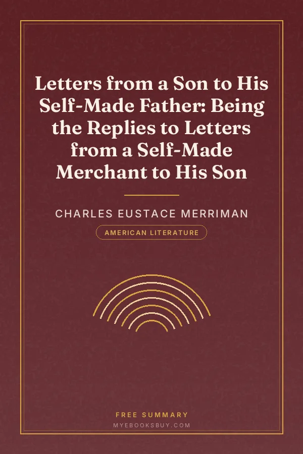 Cover of Letters from a Son to His Self-Made Father: Being the Replies to Letters from a Self-Made Merchant to His Son