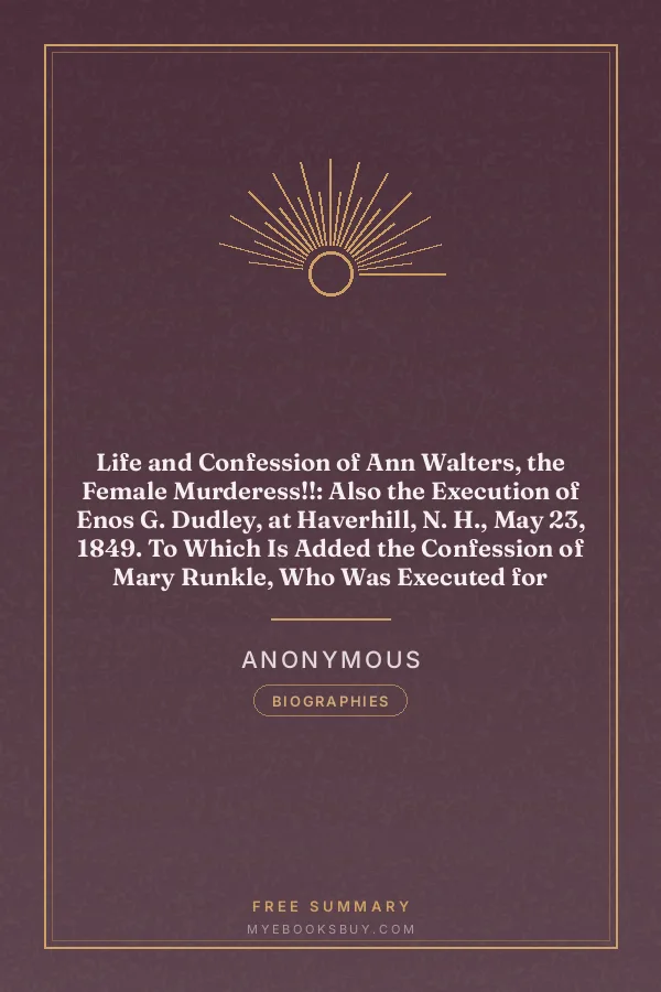 Cover of Life and Confession of Ann Walters, the Female Murderess!!: Also the Execution of Enos G. Dudley, at Haverhill, N. H., May 23, 1849. To Which Is Added the Confession of Mary Runkle, Who Was Executed for Murder