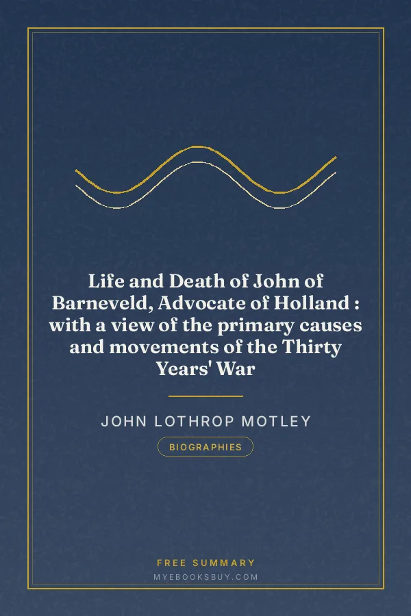 Cover of Life and Death of John of Barneveld, Advocate of Holland : with a view of the primary causes and movements of the Thirty Years' War