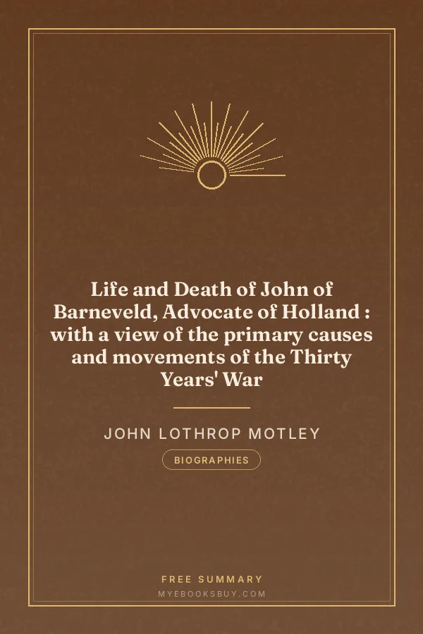 Cover of Life and Death of John of Barneveld, Advocate of Holland : with a view of the primary causes and movements of the Thirty Years' War