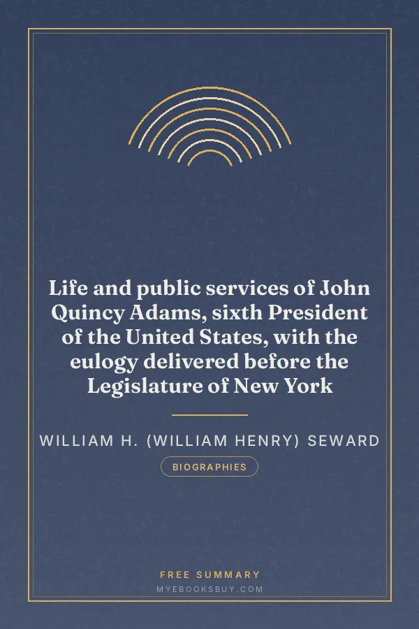 Cover of Life and public services of John Quincy Adams, sixth President of the United States, with the eulogy delivered before the Legislature of New York