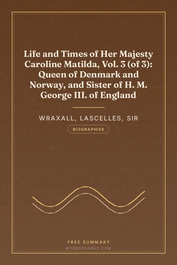Cover of Life and Times of Her Majesty Caroline Matilda, Vol. 3 (of 3): Queen of Denmark and Norway, and Sister of H. M. George III. of England