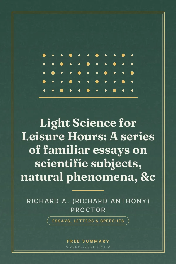 Cover of Light Science for Leisure Hours: A series of familiar essays on scientific subjects, natural phenomena, &c