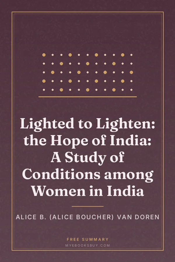 Cover of Lighted to Lighten: the Hope of India: A Study of Conditions among Women in India
