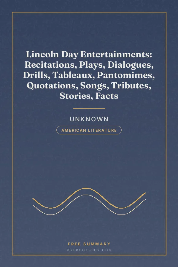 Cover of Lincoln Day Entertainments: Recitations, Plays, Dialogues, Drills, Tableaux, Pantomimes, Quotations, Songs, Tributes, Stories, Facts