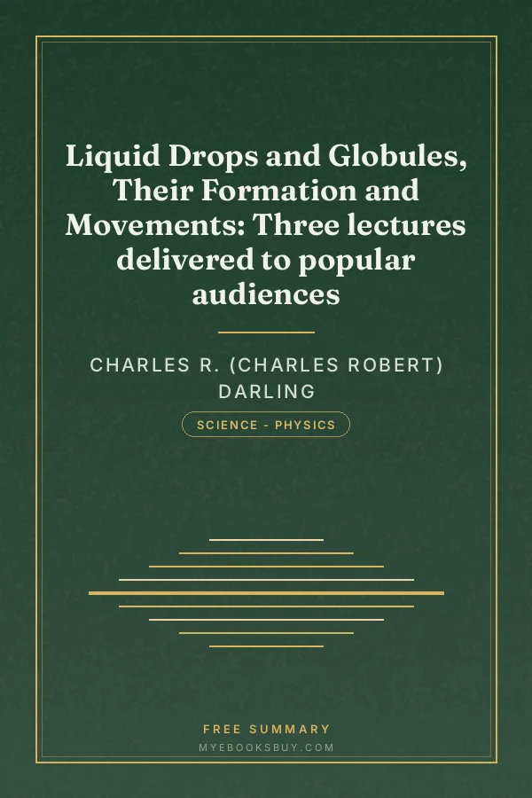 Cover of Liquid Drops and Globules, Their Formation and Movements: Three lectures delivered to popular audiences