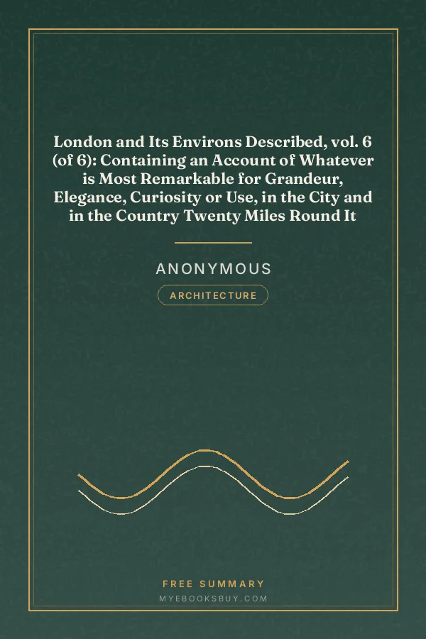 Cover of London and Its Environs Described, vol. 6 (of 6): Containing an Account of Whatever is Most Remarkable for Grandeur, Elegance, Curiosity or Use, in the City and in the Country Twenty Miles Round It