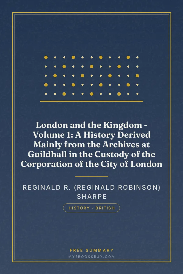 Cover of London and the Kingdom - Volume 1: A History Derived Mainly from the Archives at Guildhall in the Custody of the Corporation of the City of London