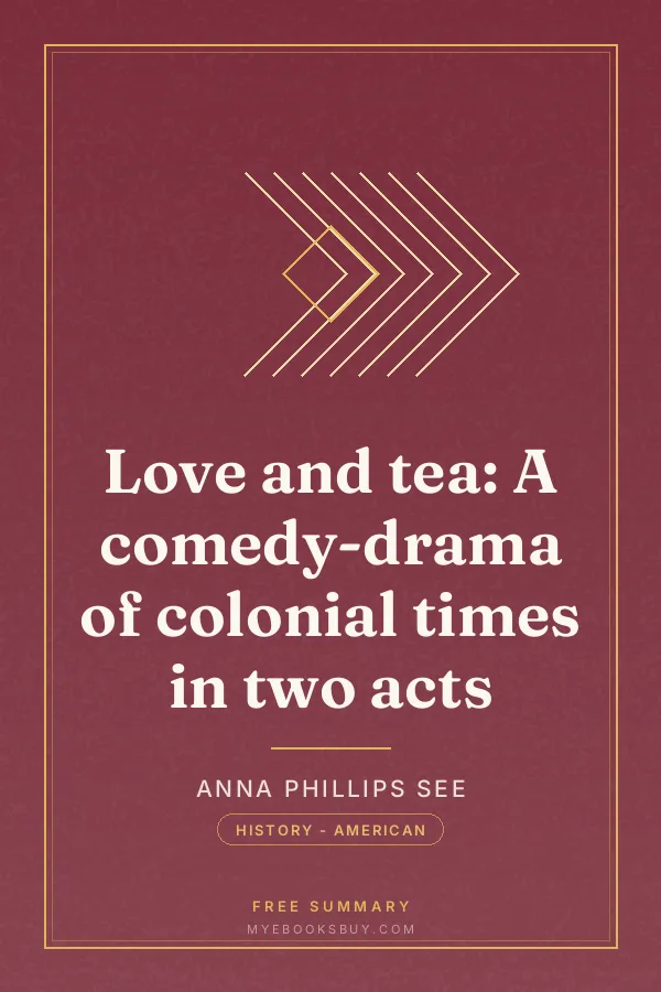 Cover of Love and tea: A comedy-drama of colonial times in two acts