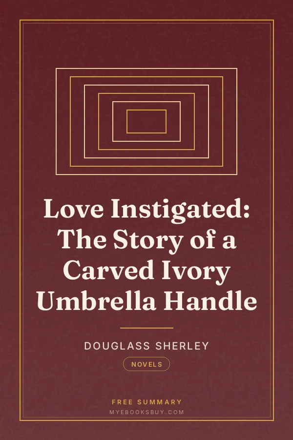 Cover of Love Instigated: The Story of a Carved Ivory Umbrella Handle