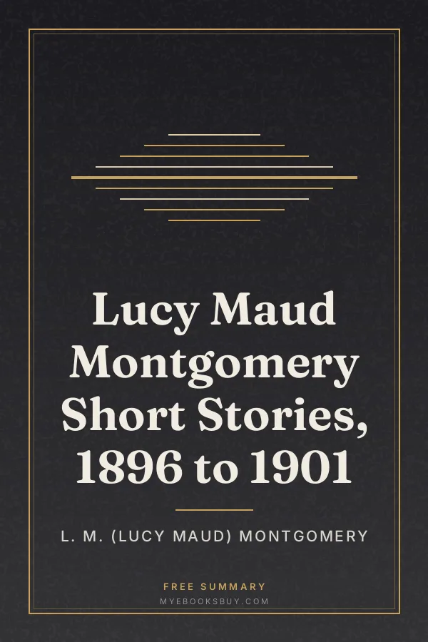 Cover of Lucy Maud Montgomery Short Stories, 1896 to 1901