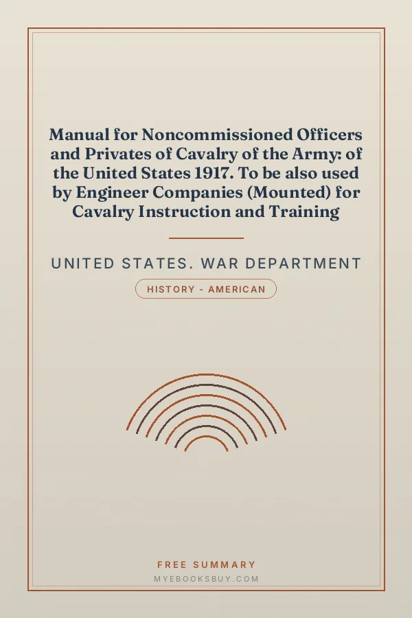 Cover of Manual for Noncommissioned Officers and Privates of Cavalry of the Army: of the United States 1917. To be also used by Engineer Companies (Mounted) for Cavalry Instruction and Training