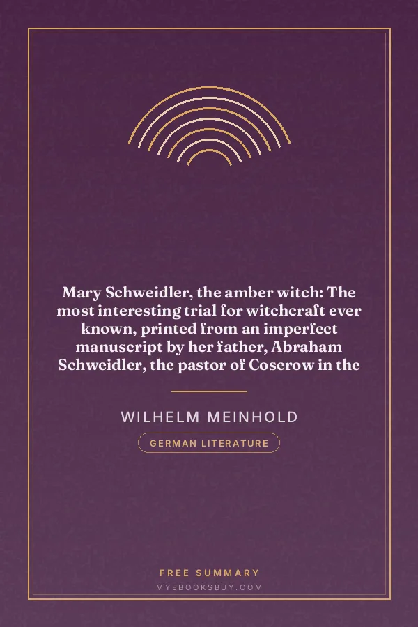 Cover of Mary Schweidler, the amber witch: The most interesting trial for witchcraft ever known, printed from an imperfect manuscript by her father, Abraham Schweidler, the pastor of Coserow in the island of Usedom / edited by W. Meinhold