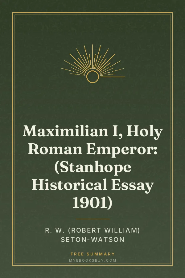 Cover of Maximilian I, Holy Roman Emperor: (Stanhope Historical Essay 1901)